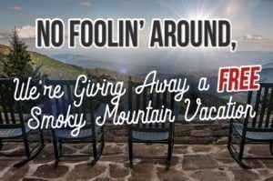 No Foolin Around, We're Giving Away a Free Smoky Mountain vacation